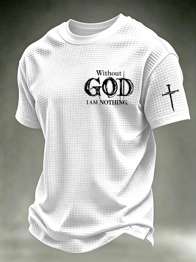 Men's Faith “Without God I Am Nothing,”waffle knit T-shirts