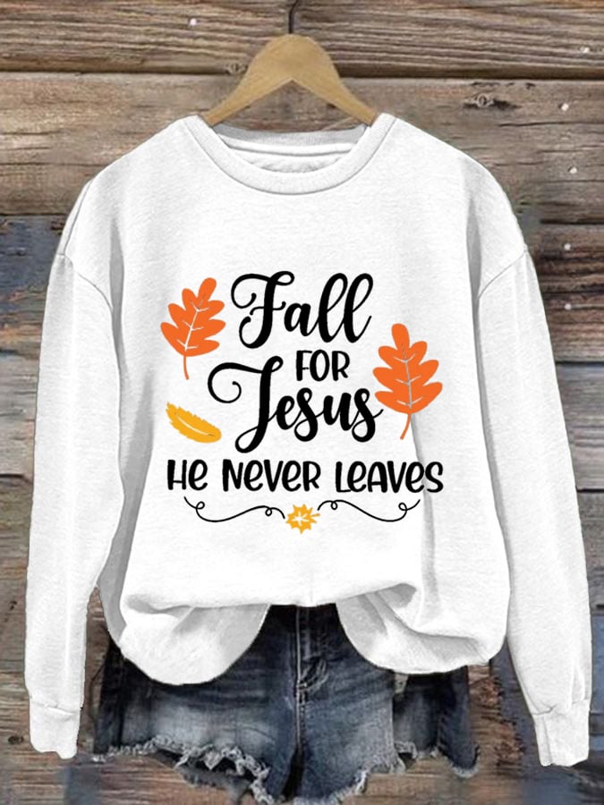 Women's Fall For Jesus He Never Leaves Autumn Vibes Print Sweatshirt