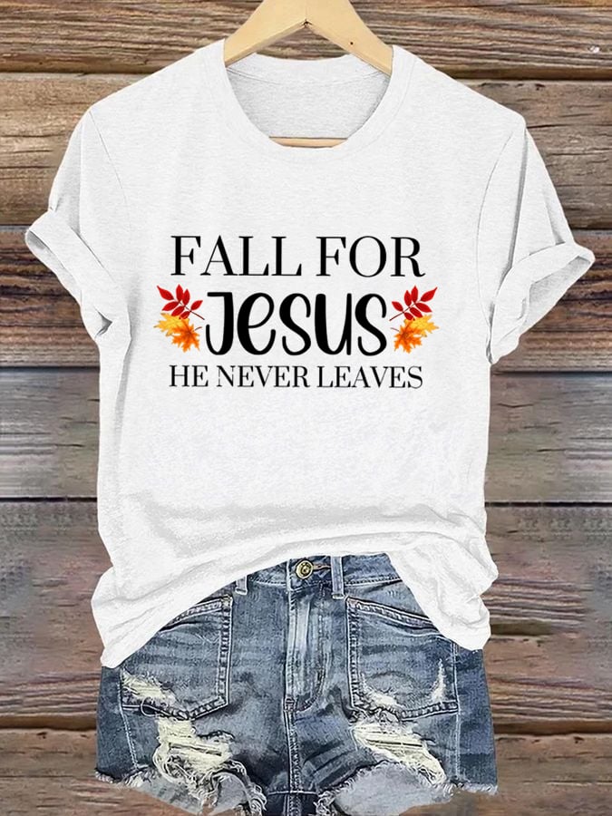 Women's Fall For Jesus He Never Leaves Print T-Shirt