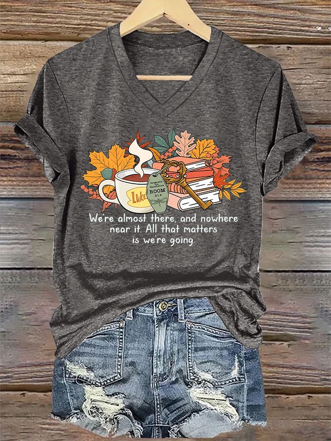 V-Neck Retro We’re Almost There, And Nowhere Near It. All That Matters Is We’re Going Print T-Shirt