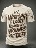 Men's  My Worship Is Loud Because My Wounds Were Deep Faith  Printed Casual T-shirt