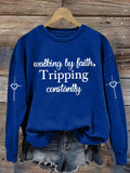 Women's Walking By Faith Tripping Constantly  Print  Sweatshirt