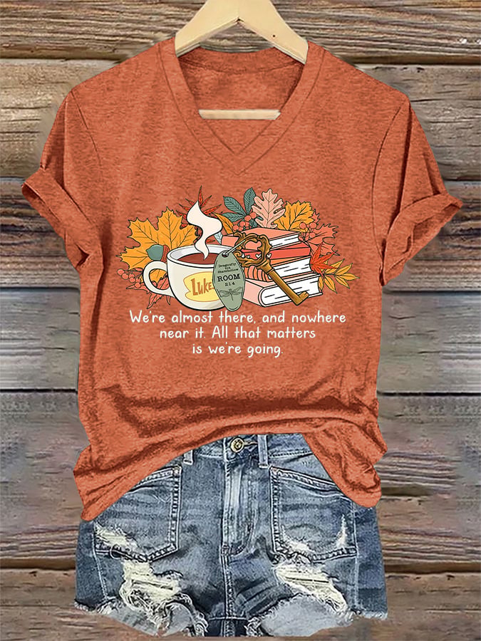 V-Neck Retro We’re Almost There, And Nowhere Near It. All That Matters Is We’re Going Print T-Shirt
