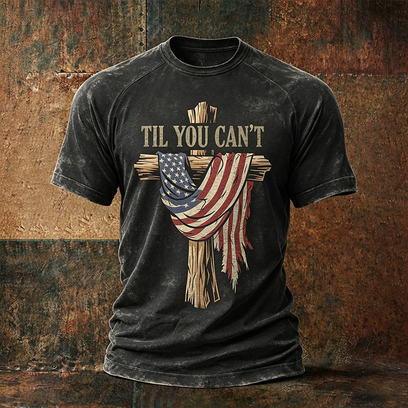 Men's "Til You Can't" Patriotic Faith Cross T-Shirt
